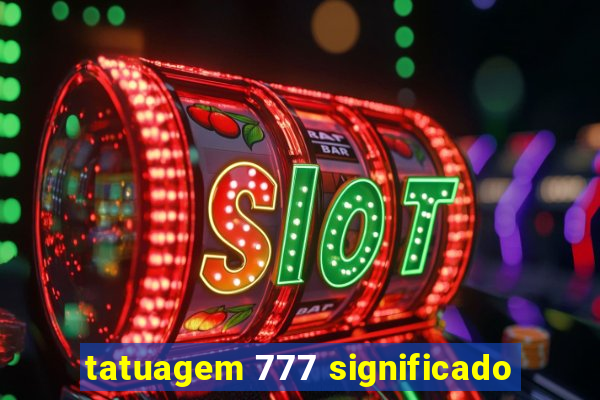 tatuagem 777 significado